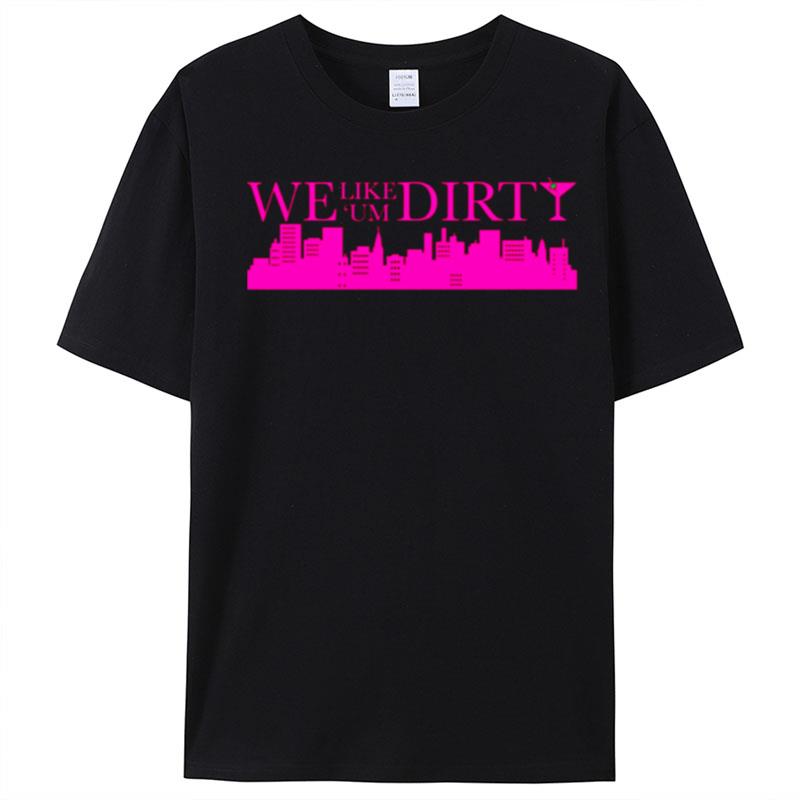 Dirty Martini We Like Um Dirty Funny Party Design Sex And The City T-Shirt Unisex